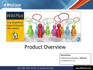 Product Overview Nimrod GevaProduct Group Manager, KWizCom nimrod@kwizcom.com 