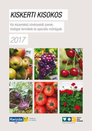 Egészséges,veszélytelen, értékes
Kiskerti kisokos
Kis kiszerelésű növényvédő szerek,
biológiai termékek és speciális műtrágyák
2017
 