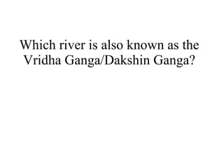 Which river is also known as the Vridha Ganga/Dakshin Ganga? 