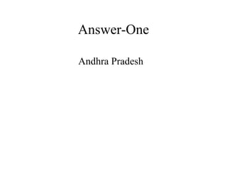Answer-One Andhra Pradesh 