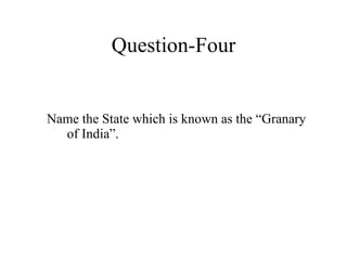 Question-Four Name the State which is known as the “Granary of India”.  