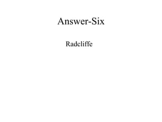 Answer-Six Radcliffe 
