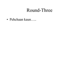 Round-Three Pehchaan kaun….. 