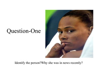 Identify the person?Why she was in news recently? Question-One 