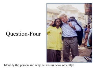 Identify the person and why he was in news recently? Question- Four 