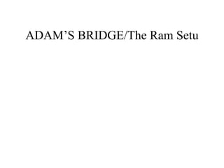 ADAM’S BRIDGE/The Ram Setu 