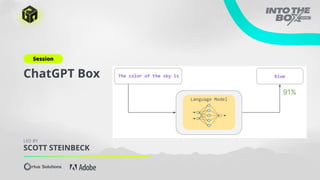 Session
ChatGPT Box
LED BY
SCOTT STEINBECK
 