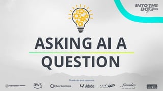 ASKING AI A
QUESTION
Thanks to our sponsors
 