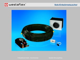 © Westaflexwerk GmbH – Frank Stukemeier Westaflex Wohnungslüftung
Sole-Erdwärmetauscher
 