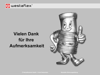 © Westaflexwerk GmbH – Frank Stukemeier Westaflex Wohnungslüftung
Vielen Dank
für Ihre
Aufmerksamkeit
 