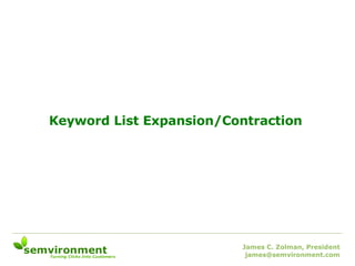 Keyword List Expansion/Contraction James C. Zolman, President [email_address] 