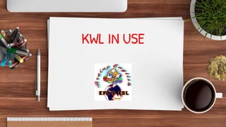 KWL IN USE
 