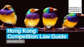 Hong Kong
Competition Law Guide
December 2015
 