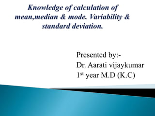 Presented by:-
Dr. Aarati vijaykumar
1st year M.D (K.C)
 