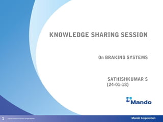 111
KNOWLEDGE SHARING SESSION
On BRAKING SYSTEMS
SATHISHKUMAR S
(24-01-18)
 