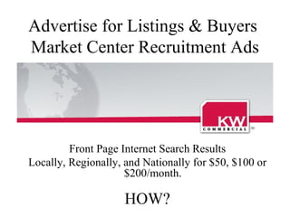 Advertise for Listings & Buyers  Market Center Recruitment Ads ,[object Object],[object Object],[object Object]