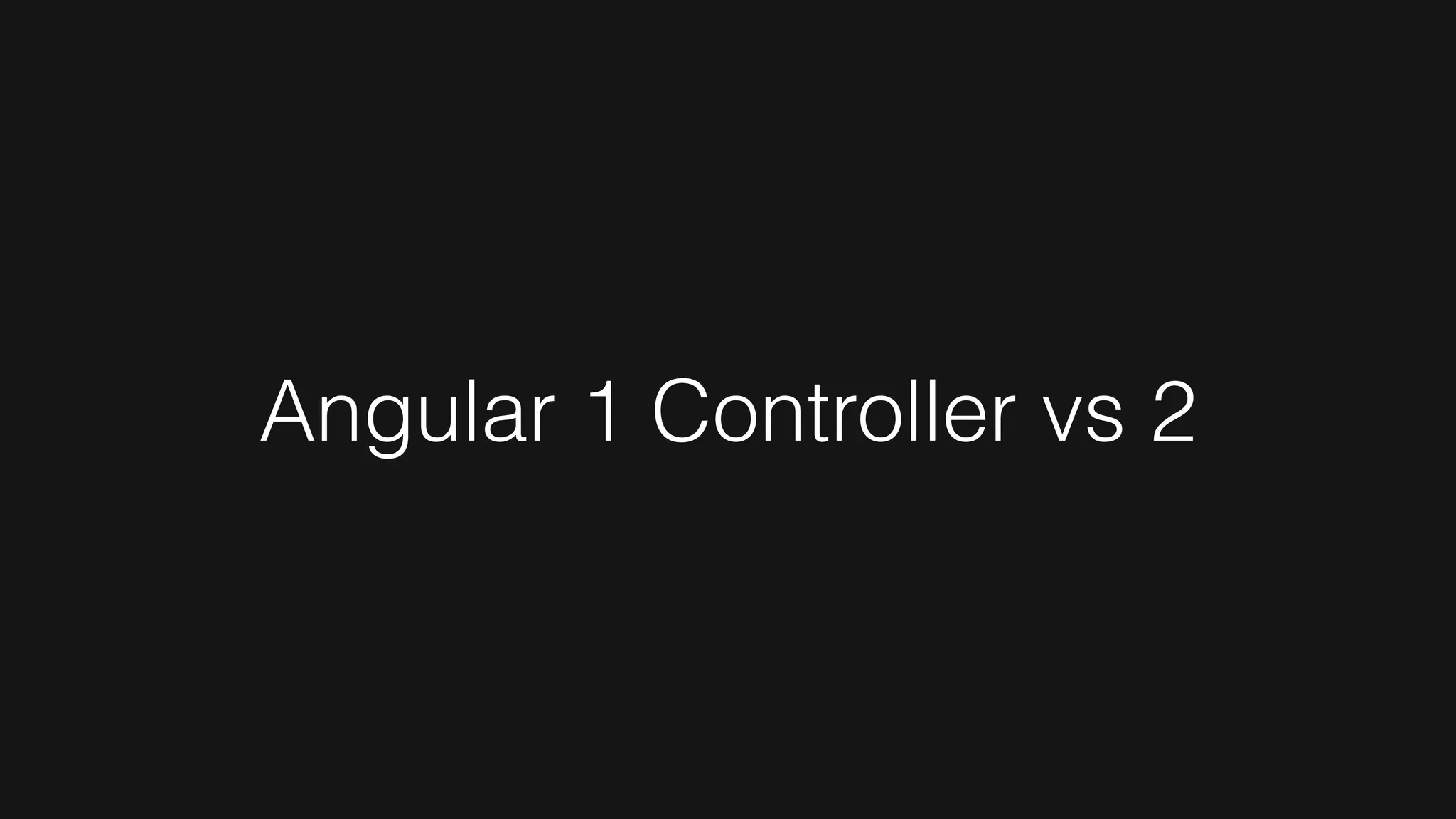 Angular 1 Controller vs 2
 