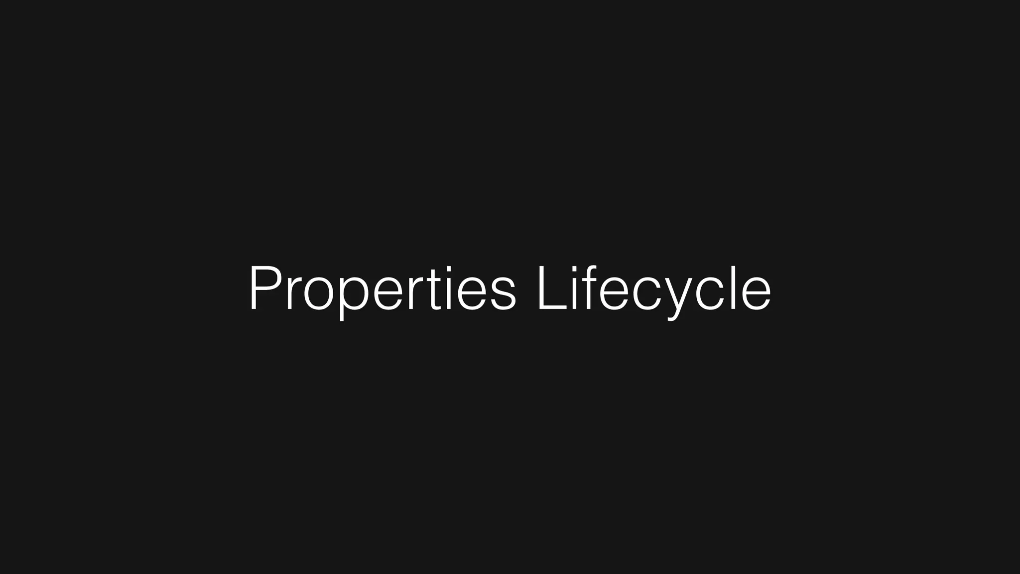 Properties Lifecycle
 