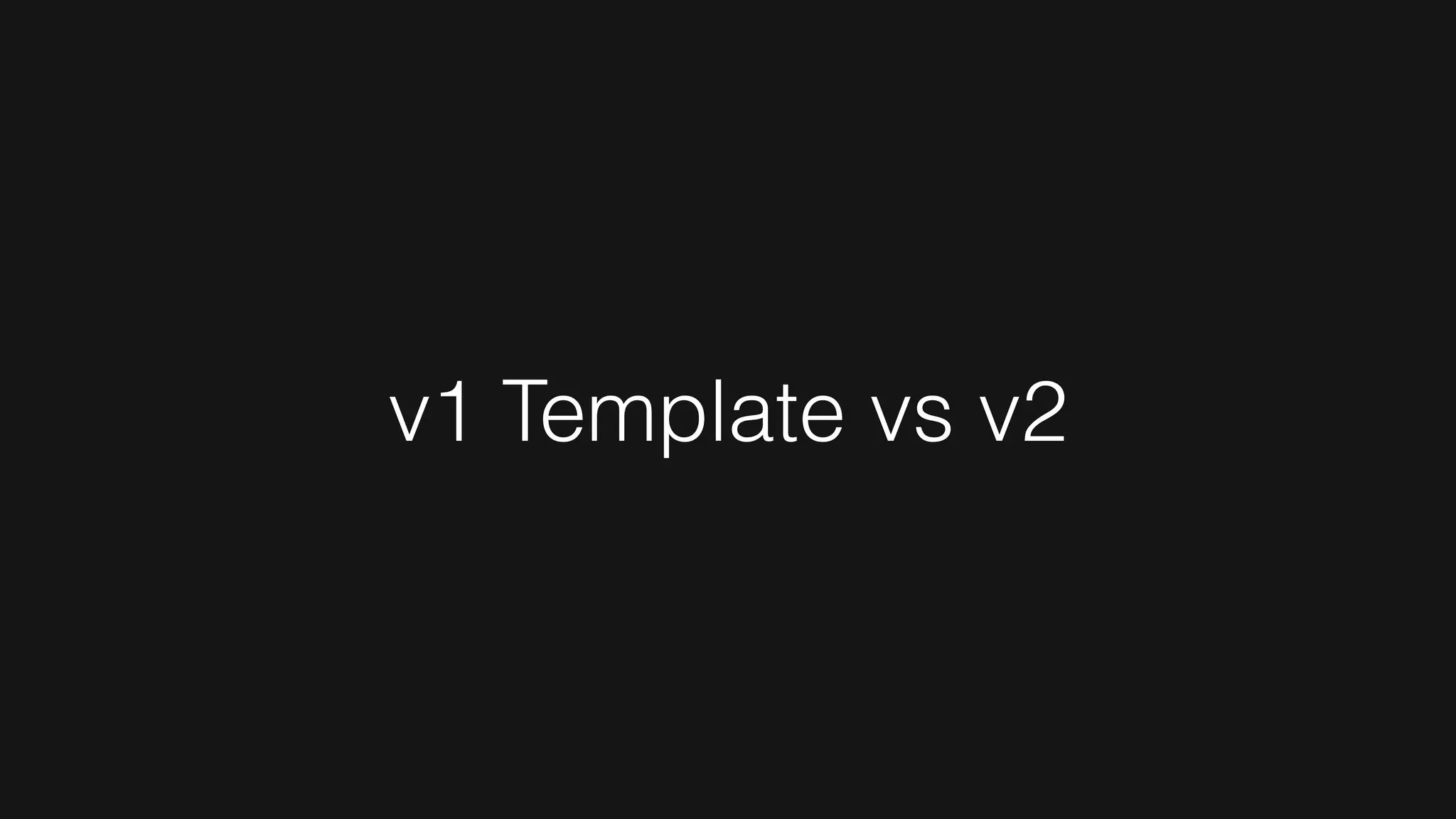 v1 Template vs v2
 