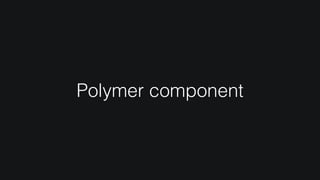 Polymer component
 