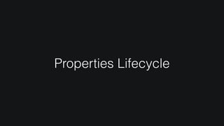Properties Lifecycle
 