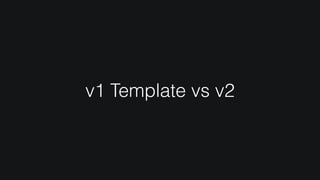 v1 Template vs v2
 