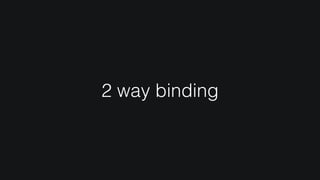 2 way binding
 