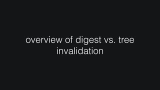 overview of digest vs. tree
invalidation
 