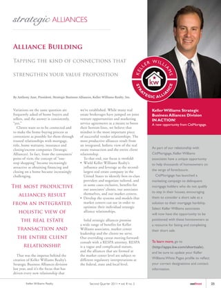 Alliance Building

Tapping the kind of connections that

strengthen your value proposition



By Anthony Azar, President, Strategic Business Alliances, Keller Williams Realty, Inc.



Variations on the same question are              we’ve established. While many real           Keller Williams Strategic
frequently asked of home buyers and              estate brokerages have jumped on joint       Business Alliances Division
sellers, and the answer is consistently,         venture opportunities and marketing          iN ACTiON!
“yes.”                                           service agreements as a means to boost       A new opportunity from CitiMortgage.
   Clients want us to be connected and           their bottom lines, we believe that
to make the home-buying process as               mindset is the most important piece
convenient as possible for them through          of successful vendor relationships. The
trusted relationships with mortgage,             most productive alliances result from
title, home warranty, insurance and              an integrated, holistic view of the real
closing/escrow companies (Strategic              estate transaction and the entire client     As part of our relationship with
Alliances). In fact, from the consumers’         relationship.                                CitiMortgage, Keller Williams
point of view, the concept of “one-                 To that end, our focus is twofold:        associates have a unique opportunity
stop shopping” became increasingly               •	 	 ield	Keller	Williams	Realty’s	
                                                    W                                         to help thousands of homeowners on
attractive as obtaining financing and               influence and leverage as the second-
closing on a home became increasingly               largest real estate company in the        the verge of foreclosure.
challenging.                                        United States to identify best-in-class     CitiMortgage has launched a
                                                    providers and negotiate tailored, and     marketing campaign to delinquent
                                                    in some cases exclusive, benefits for
The most productive                                 our associates’ clients, our associates
                                                                                              mortgage holders who do not qualify
                                                                                              to stay in their houses, encouraging
    alliances result                                themselves, and our market centers.
                                                                                              them to consider a short sale as a
                                                 •	 	 evelop	the	systems	and	models	that	
                                                    D
from an integrated,                                 market centers can use in order to        solution to their mortgage hardship.
                                                    optimize their individual strategic       Select Keller Williams associates
   holistic view of                                 alliance relationships.
                                                                                              will now have the opportunity to be
     the real estate                                Solid strategic alliances promise         positioned with these homeowners as
                                                 a wide range of benefits for Keller          a resource for listing and completing
  transaction and                                Williams associates, market center           their short sale.
                                                 leadership and the clients we serve.
  the entire client                              Our overriding caveat moving forward:
                                                 consult with a RESPA attorney. RESPA         To learn more, go to
       relationship.                             is a vague and complicated statute,          (http://apps.kw.com/shortsale),
                                                 and the alliances that are formed at         and be sure to update your Keller
   That was the impetus behind the               the market center level are subject to
creation of Keller Williams Realty’s             different regulatory interpretations at      Williams White Pages profile to reflect
Strategic Business Alliances division            the federal, state and local level.          your correct designations and contact
last year, and it’s the focus that has                                                        information.
driven every new relationship that

         Keller Williams Realty                         Second Quar ter 2011 • vol. 8 no. 2                            outfront         25
 