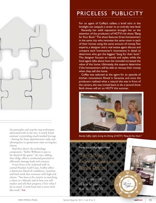 PRICEL ESS PUBL IC I TY
                                                                 For an agent of Coffey’s caliber, a brief stint in the
                                                                 limelight can catapult a career to an entirely new level.
                                                                    Recently, her solid reputation brought her to the
                                                                 attention of the producers of HGTV’s hit show, “Bang
                                                                 for Your Buck.” The show features three homeowners
                                                                 in the same city who renovate the same room in each
                                                                 of their homes using the same amount of money. Two
                                                                 experts, a designer and a real estate agent discuss and
                                                                 compare each homeowner’s renovations in detail to
                                                                 determine who got the biggest “bang for their buck.”
                                                                 The designer focuses on trends and styles, while the
                                                                 local agent talks about how the remodel increased the
                                                                 value of the home. Ultimately, the experts determine
                                                                 if the homeowners will be able to recoup their money
                                                                 when they sell the home.
                                                                    Coffey was selected as the agent for an episode of
                                                                 kitchen renovations filmed in Sarasota, and once the
                                                                 producers realized what a natural she was in front of
                                                                 the camera, she was invited back to do a second show.
                                                                 Both Jeff Peldon air on HGTV this summer.
                                                                        shows will




the principles and step-by-step techniques
advocated with in the text. A newly hired
assistant is providing much-needed leverage                      Brandy Coffey (right) during the filming of HGTV's "Bang for Your Buck."
– freeing her from administrative tasks and
allowing her to spend more time serving her
clients.
   And then there’s the technology                               Next issue: Highlights from
component. “Keller Williams is just so
far ahead of the game,” she says, adding
that eEdge offers a newfound potential to
                                                                 The 4th Annual
efficiently manage leads and contacts.
   A new force to be reckoned with in
                                                                 Keller Williams Luxury
central Florida’s Gulf Coast, Coffey offers
a distinctive blend of confidence, creativity
                                                                 Homes Retreat
and hard work that resonates with high-end
clients. “You have to be creative in matching
a client to a lifestyle and in how you will                      The Cosmopolitan
market and sell their property. I love what I                    of Las Vegas
do so much. I work hard, but it never feels
like work.” kw                                                   May 14 - 16, 2011

        Keller Williams Realty                  Second Quar ter 2011 • vol. 8 no. 2                                             outfront    13
 