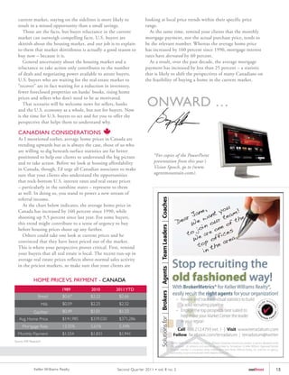 current market, staying on the sidelines is more likely to           looking at local price trends within their specific price
  result in a missed opportunity than a small savings.                 range.
     Those are the facts, but buyer reluctance in the current            At the same time, remind your clients that the monthly
  market can outweigh compelling facts. U.S. buyers are                mortgage payment, not the actual purchase price, tends to
  skittish about the housing market, and our job is to explain         be the relevant number. Whereas the average home price
  to them that market skittishness is actually a good reason to        has increased by 160 percent since 1990, mortgage interest
  buy now – because it is.                                             rates have decreased by 60 percent.
     General uncertainty about the housing market and a                  As a result, over the past decade, the average mortgage
  reluctance to take action only contributes to the number             payment has increased by less than 25 percent – a statistic
  of deals and negotiating power available to astute buyers.           that is likely to shift the perspectives of many Canadians on
  U.S. buyers who are waiting for the real estate market to            the feasibility of buying a home in the current market.
  “recover” are in fact waiting for a reduction in inventory,
  fewer foreclosed properties on banks’ books, rising home

                                                                        ONWARD …
  prices and sellers who don’t need to be as motivated.
     That scenario will be welcome news for sellers, banks
  and the U.S. economy as a whole, but not for buyers. Now
  is the time for U.S. buyers to act and for you to offer the
  perspective that helps them to understand why.

  CANADIAN CONSIDERATIONS
  As I mentioned earlier, average home prices in Canada are
  trending upwards but as is always the case, those of us who
  are willing to dig beneath surface statistics are far better
  positioned to help our clients to understand the big picture              *For copies of the PowerPoint
  and to take action. Before we look at housing affordability               presentation from this year's
  in Canada, though, I’d urge all Canadian associates to make               Vision Speech, go to (www.
  sure that your clients also understand the opportunities                  agentmountain.com).
  that rock-bottom U.S. interest rates and real estate prices
  – particularly in the sunshine states – represent to them
  as well. In doing so, you stand to power a new stream of
  referral income.
     As the chart below indicates, the average home price in
  Canada has increased by 160 percent since 1990, while
  shooting up 9.5 percent since last year. For some buyers,
  this trend might contribute to a sense of urgency to buy
  before housing prices shoot up any further.
     Others could take one look at current prices and be
  convinced that they have been priced out of the market.
  This is where your perspective proves critical. First, remind
  your buyers that all real estate is local. The recent run-up in
  average real estate prices reflects above-normal sales activity
  in the priciest markets, so make sure that your clients are


             HOME PRICE VS. PAYMENT - CANADA
                               1989       2010        2011 YTD
                 Bread         $0.67      $2.22         $2.66
                      Milk     $0.59      $2.25         $2.32
             Gas/liter         $0.49      $1.01         $1.33
   Avg. Home Price             $141,985   $339,030      $371,286
     Mortgage Rate             13.35%     5.61%         5.34%
  Monthly Payment              $1,554     $1,831        $1,941
Source: KW Research




              Keller Williams Realty                   Second Quar ter 2011 • vol. 8 no. 2                                  outfront   15
 
