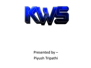 Presented by –
Piyush Tripathi
 