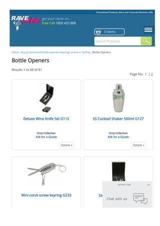 Promotional Products, Items and Corporate Business Gifts
Home : Buy promotional bottle openers keyrings online in Sydney : Bottle Openers
Details »
Deluxe Wine Knife Set G112
Orso Collection
Ask for a Quote
Details »
SS Cocktail Shaker 500ml G127
Orso Collection
Ask for a Quote
Mini corck screw keyring G233 Sheridan wine set G273
Bottle Openers
Results 1 to 60 of 81
Page No:  1  | 2
get your name on...
Free Call 1800 433 888
0 items
Search Products
Chat with us
zendesk chat
 