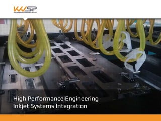 High Performance Engineering
Inkjet Systems Integration
 