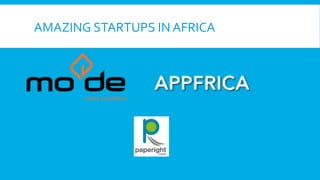 AMAZING	
  STARTUPS	
  IN	
  AFRICA	
  

 
