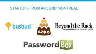 STARTUPS	
  FROM	
  AROUND	
  MONTREAL	
  

 
