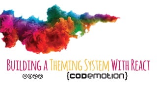 BuildingaThemingSystemWithReact