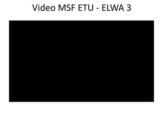Video MSF ETU - ELWA 3
 