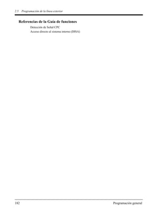 2.5 Programación de la línea exterior
182 Programación general
Referencias de la Guía de funciones
Detección de Señal CPC
Acceso directo al sistema interno (DISA)
 