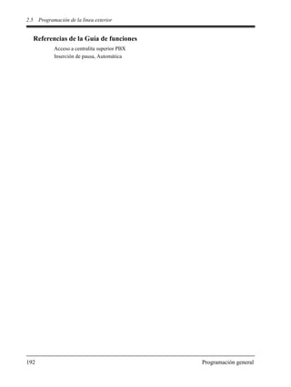 2.5 Programación de la línea exterior
192 Programación general
Referencias de la Guía de funciones
Acceso a centralita superior PBX
Inserción de pausa, Automática
 
