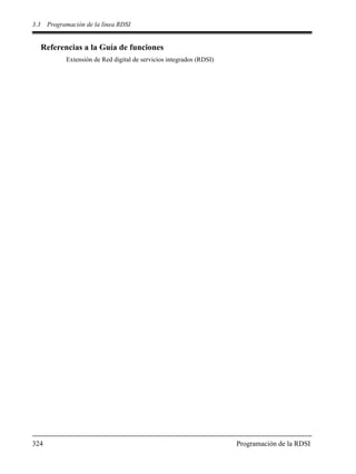 3.3 Programación de la línea RDSI
324 Programación de la RDSI
Referencias a la Guía de funciones
Extensión de Red digital de servicios integrados (RDSI)
 