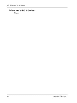 4.1 Programación del sistema
348 Programación de la E1
Referencias a la Guía de funciones
Ninguna
 