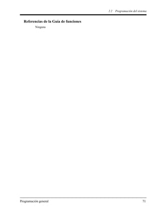 2.2 Programación del sistema
Programación general 71
Referencias de la Guía de funciones
Ninguna
 