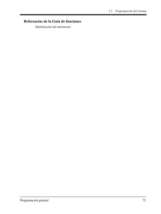 2.2 Programación del sistema
Programación general 75
Referencias de la Guía de funciones
Identificación del interlocutor
 