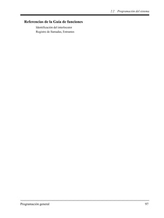 2.2 Programación del sistema
Programación general 97
Referencias de la Guía de funciones
Identificación del interlocutor
Registro de llamadas, Entrantes
 