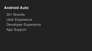 Android Auto
35+ Brands
User Experence
Developer Experence
App Support
 