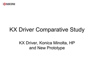 KX Driver Comparative Study KX Driver, Konica Minolta, HP and New Prototype 