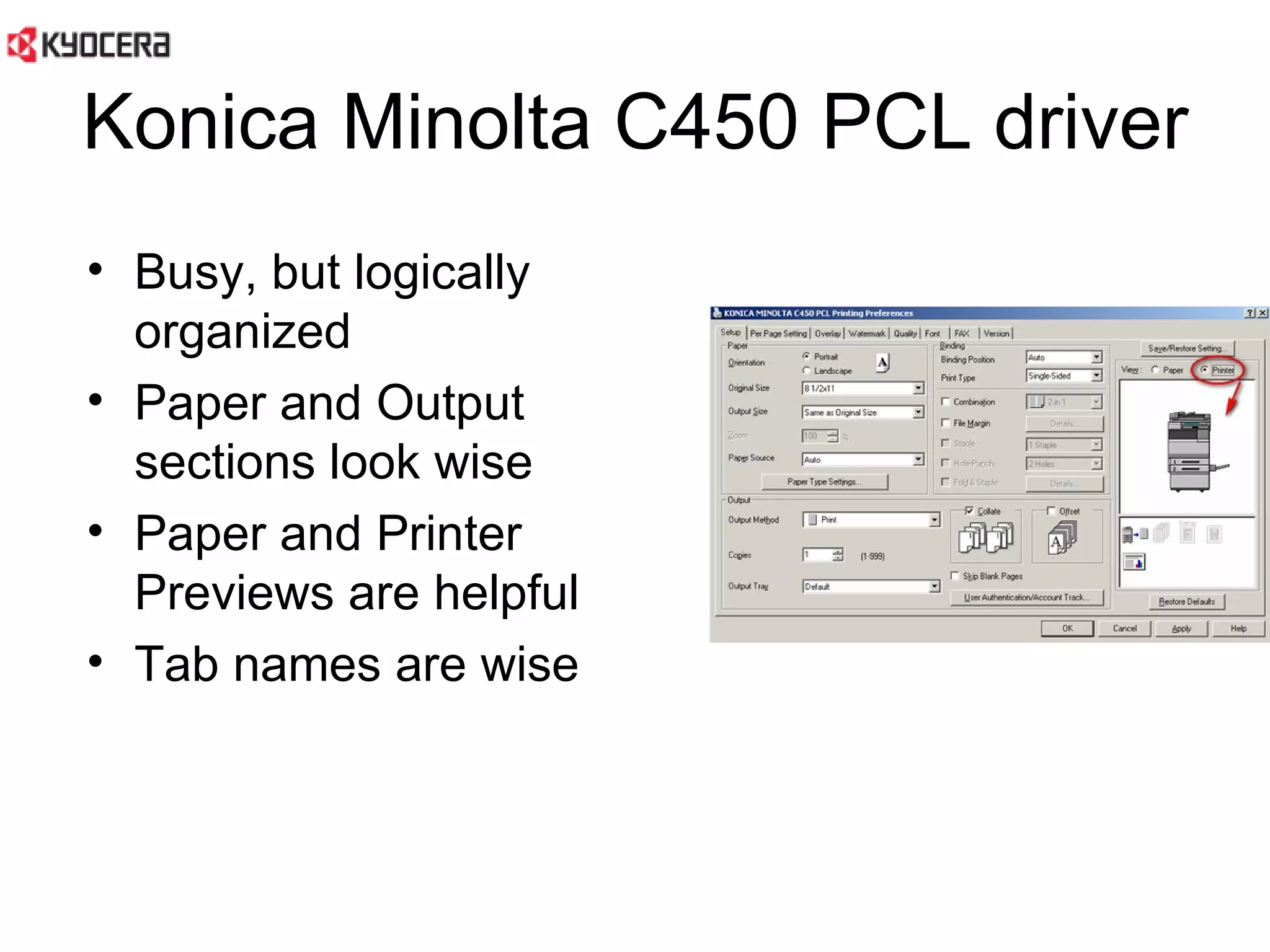 Konica Minolta C450 PCL driver Busy, but logically organized Paper and Output sections look wise Paper and Printer Previews are helpful Tab names are wise 