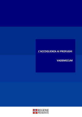 L’ACCOGLIENZA AI PROFUGHI
VADEMECUM
 