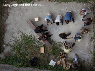Politics and language
( ? participação natural )
Language and the political
 